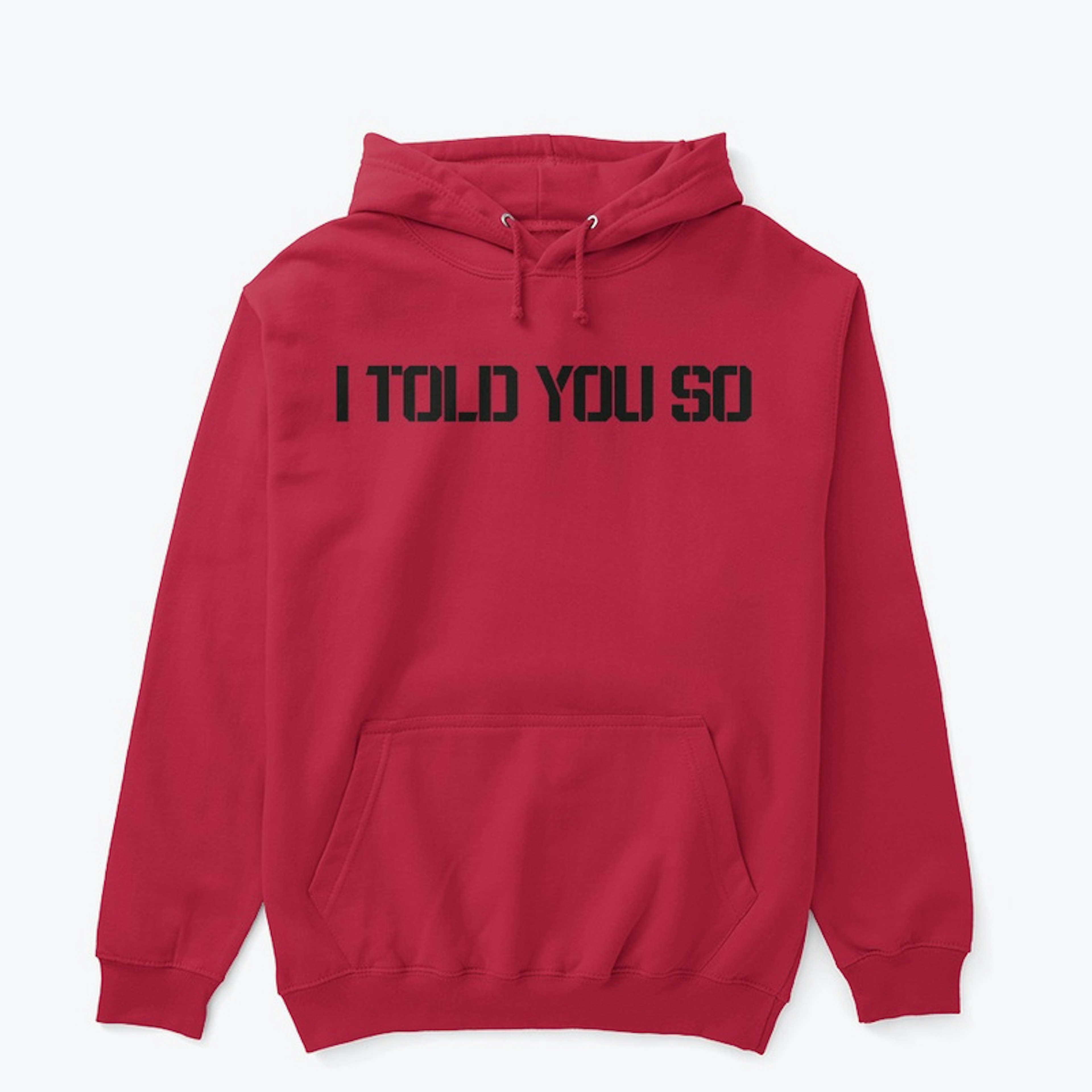 I TOLD YOU SO Classic Pullover Hoodie
