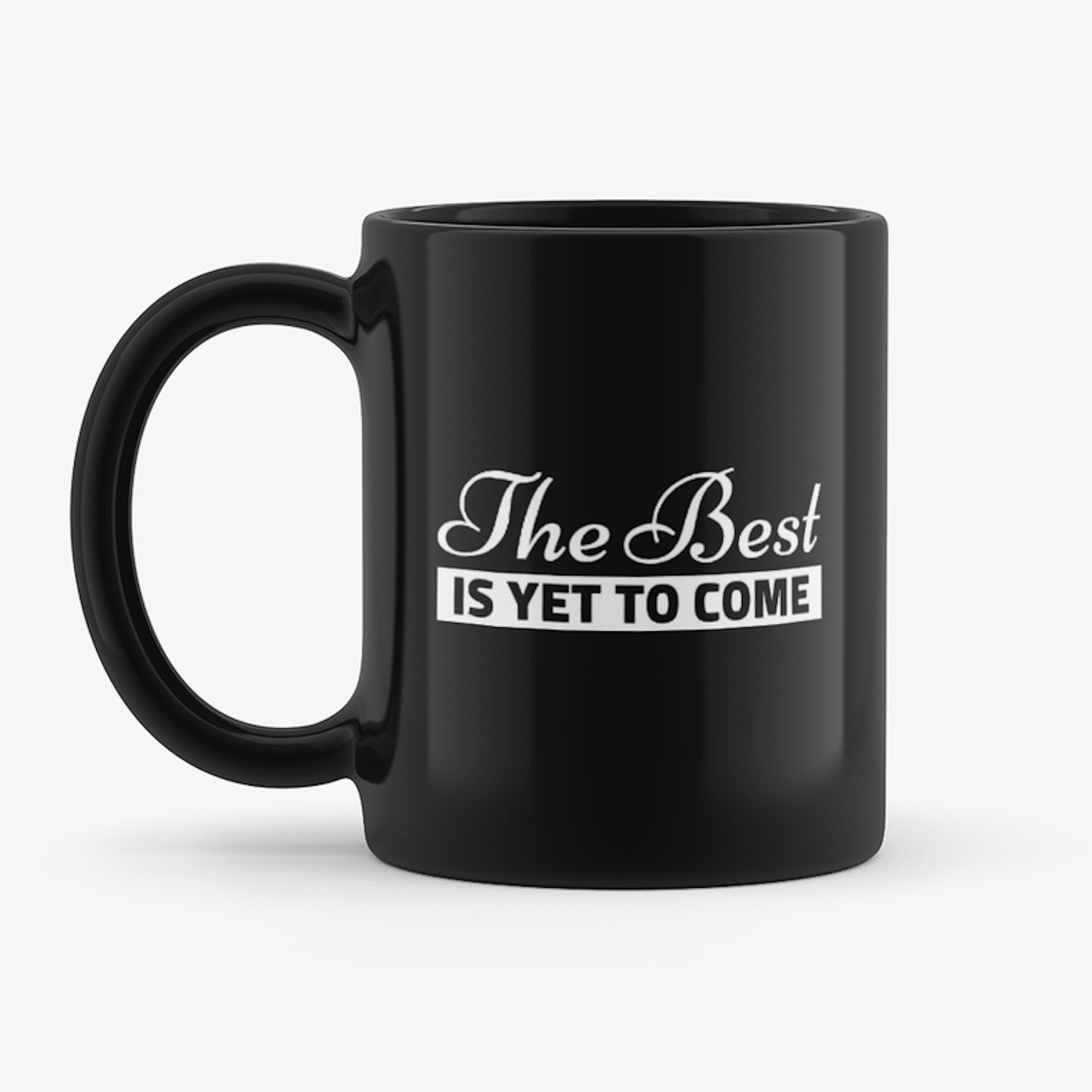 THE BEST IS YET TO COME MUG