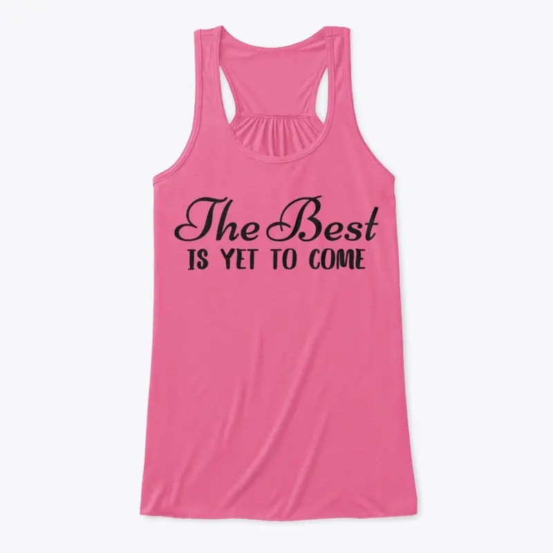 THE BEST IS YET TO COME Flowy Tank Top